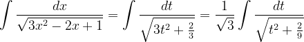 \dpi{120} \int \frac{dx}{\sqrt{3x^{2}-2x+1}}=\int \frac{dt}{ \sqrt{3t^{2}+\frac{2}{3}}}=\frac{1}{\sqrt{3}}\int \frac{dt}{\sqrt{t^{2}+\frac{2}{9}}}